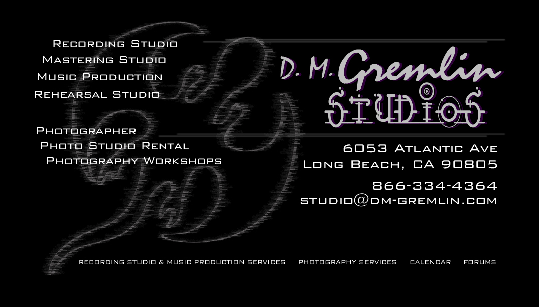 D. M. Gremlin Studios Recording & Photography Studio, Long Beach CA. Contact: 866-334-4364/studio@dm-gremlin.com.