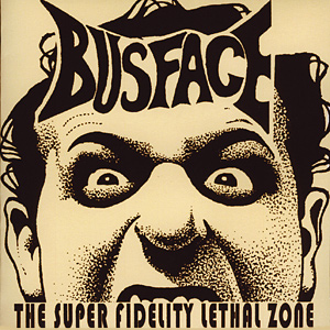 The Super Fidelity Lethal Zone - Busface