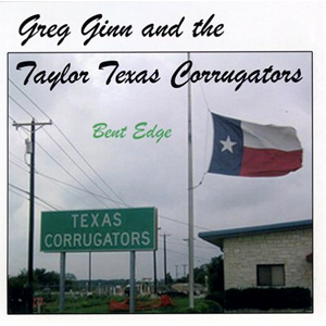Bent Edge - Greg Ginn and the Taylor Texas Corrugators